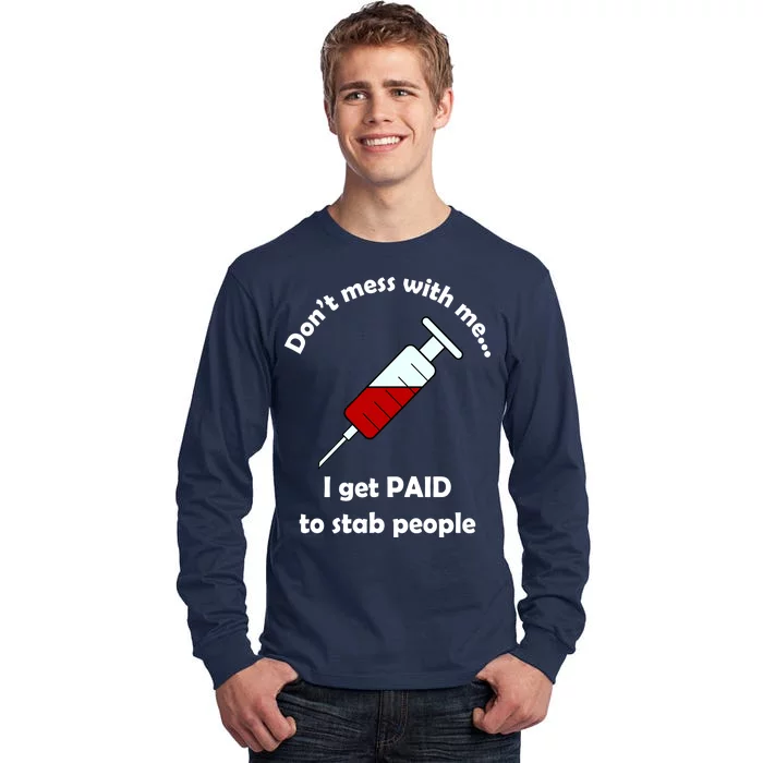 Don't Mess With Me I Get Paid To Stab People Tall Long Sleeve T-Shirt