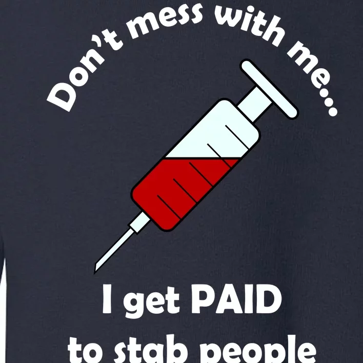 Don't Mess With Me I Get Paid To Stab People Toddler Sweatshirt