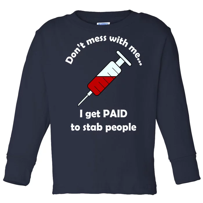 Don't Mess With Me I Get Paid To Stab People Toddler Long Sleeve Shirt