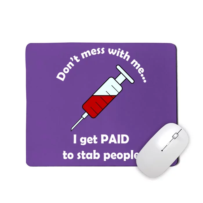 Don't Mess With Me I Get Paid To Stab People Mousepad