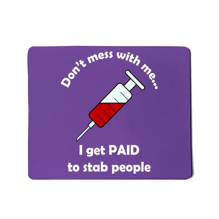 Don't Mess With Me I Get Paid To Stab People Mousepad