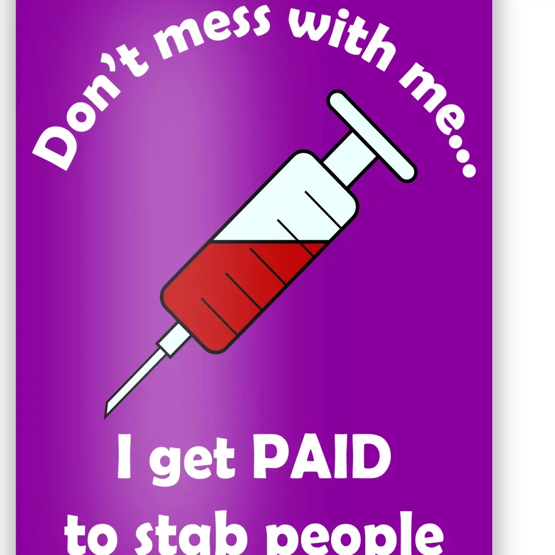 Don't Mess With Me I Get Paid To Stab People Poster