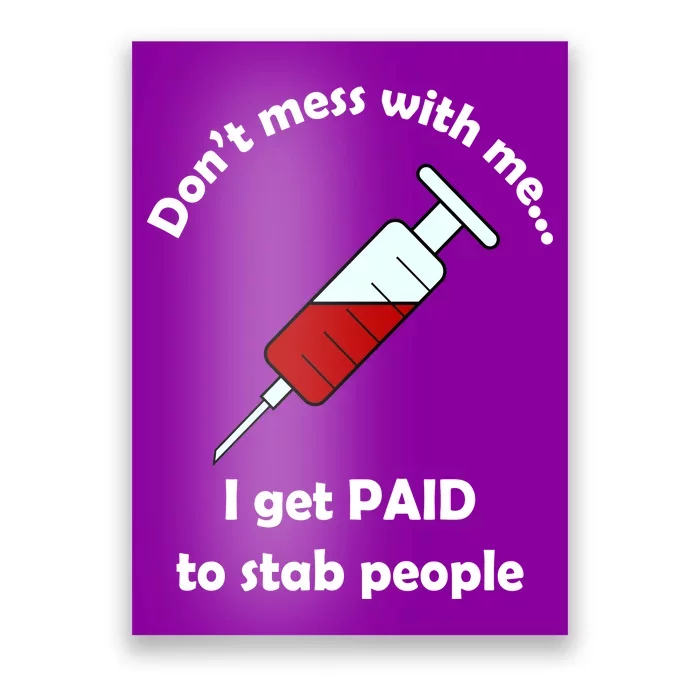 Don't Mess With Me I Get Paid To Stab People Poster