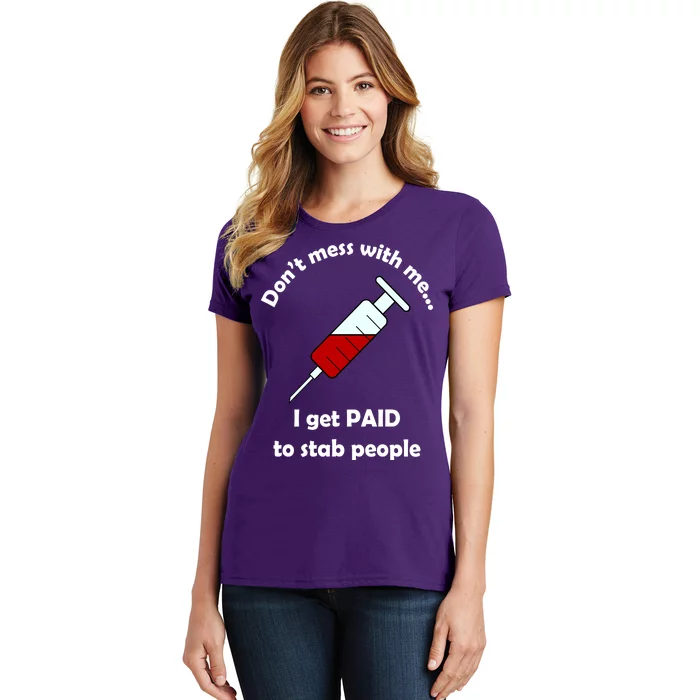 Don't Mess With Me I Get Paid To Stab People Women's T-Shirt