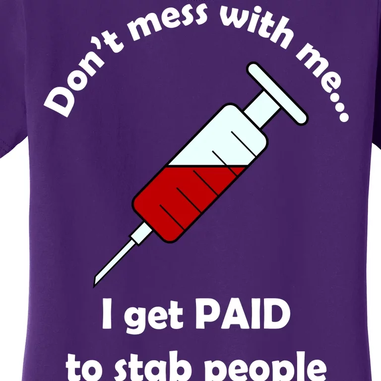 Don't Mess With Me I Get Paid To Stab People Women's T-Shirt