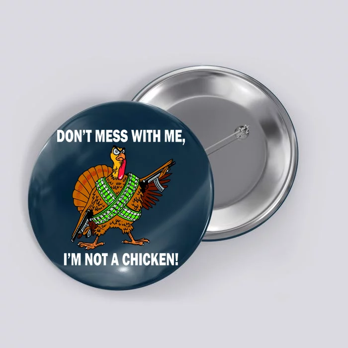 Don't Mess With Me I'm Not A Chicken Turkey Gun Button