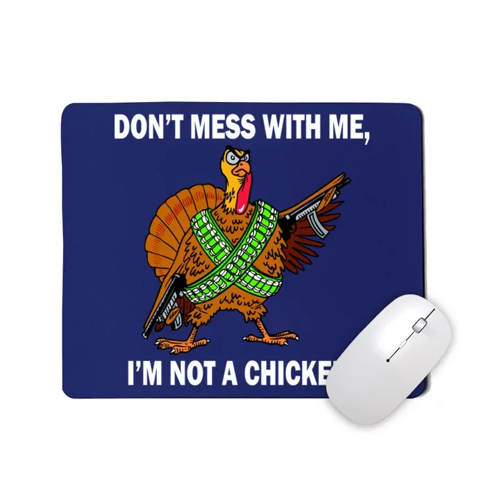 Don't Mess With Me I'm Not A Chicken Turkey Gun Mousepad