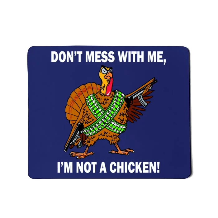 Don't Mess With Me I'm Not A Chicken Turkey Gun Mousepad