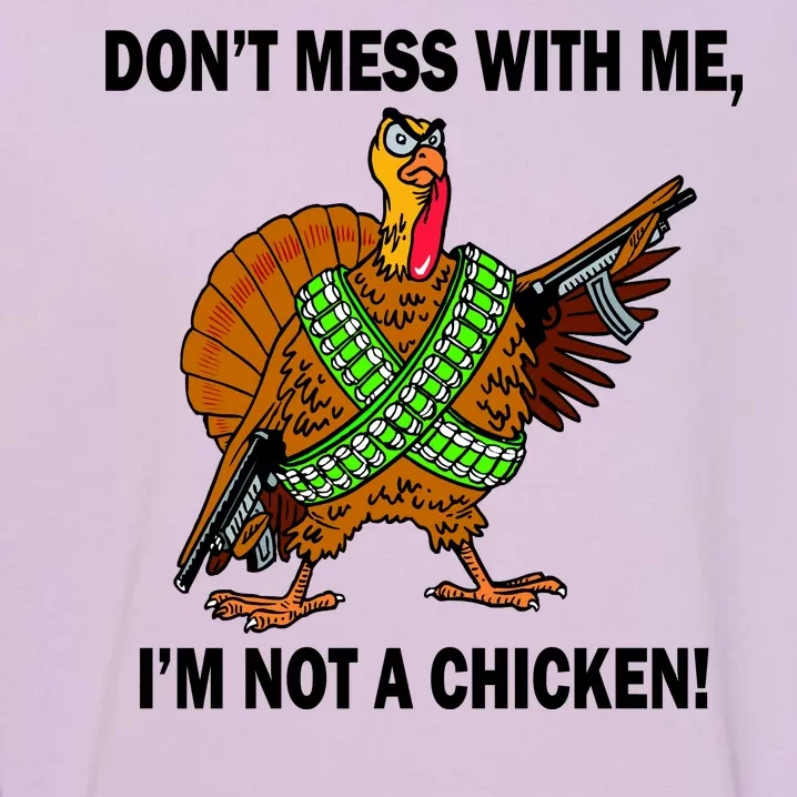 Don't Mess With Me I'm Not A Chicken Turkey Gun Garment-Dyed Sweatshirt