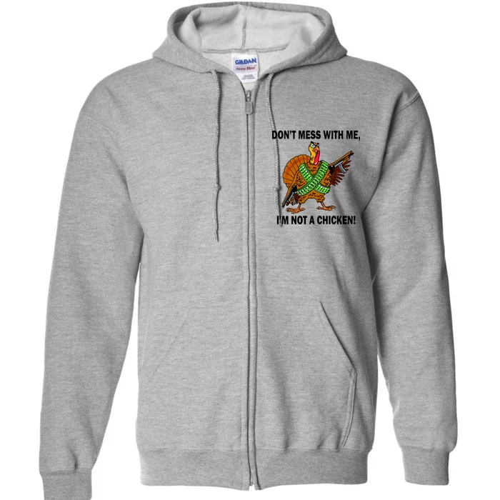 Don't Mess With Me I'm Not A Chicken Turkey Gun Full Zip Hoodie