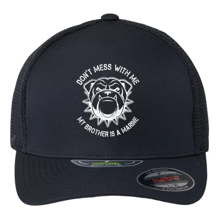 Don't Mess With Me My Brother Is A Marine Bulldog Flexfit Unipanel Trucker Cap