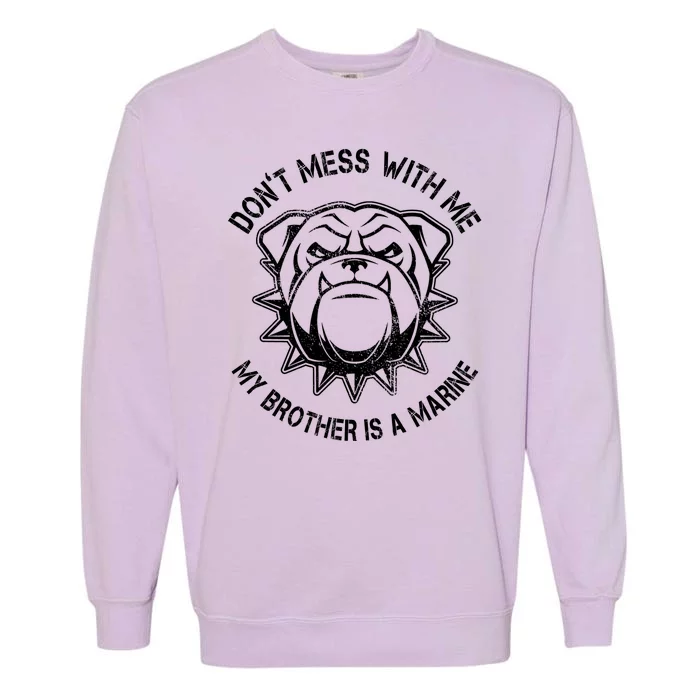 Don't Mess With Me My Brother Is A Marine Bulldog Garment-Dyed Sweatshirt