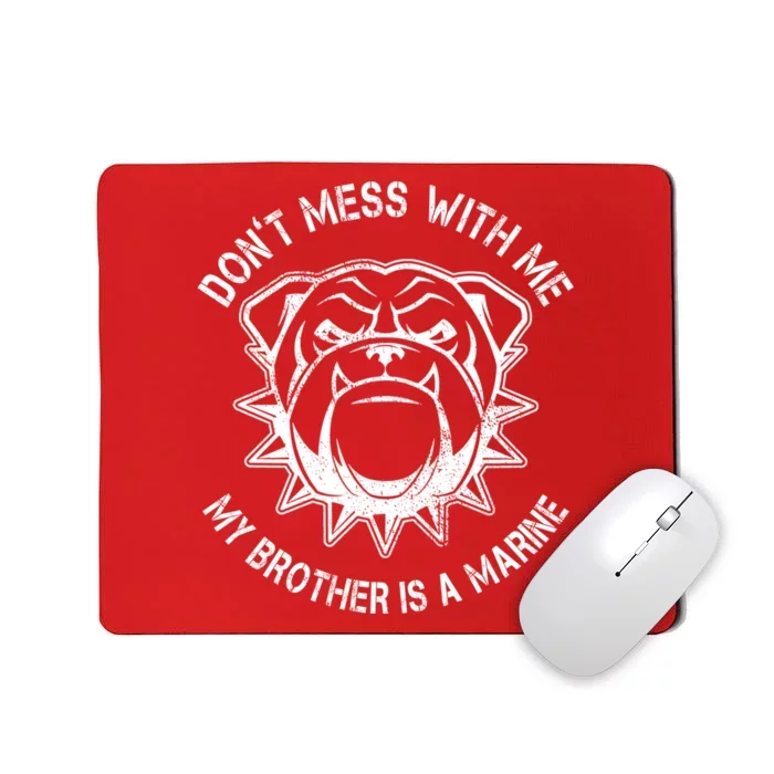 Don't Mess With Me My Brother Is A Marine Bulldog Mousepad