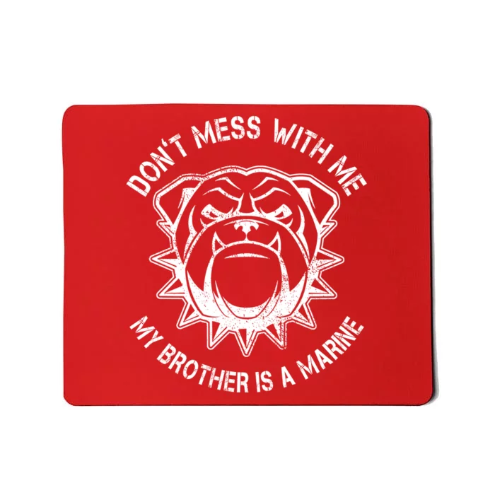 Don't Mess With Me My Brother Is A Marine Bulldog Mousepad