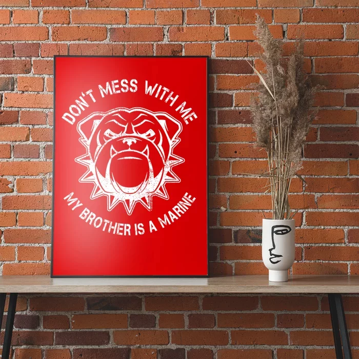 Don't Mess With Me My Brother Is A Marine Bulldog Poster