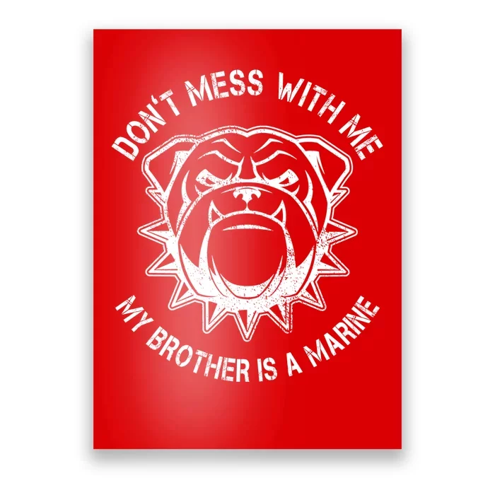 Don't Mess With Me My Brother Is A Marine Bulldog Poster