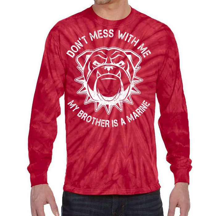 Don't Mess With Me My Brother Is A Marine Bulldog Tie-Dye Long Sleeve Shirt