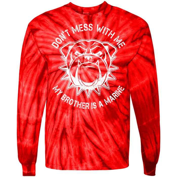 Don't Mess With Me My Brother Is A Marine Bulldog Tie-Dye Long Sleeve Shirt