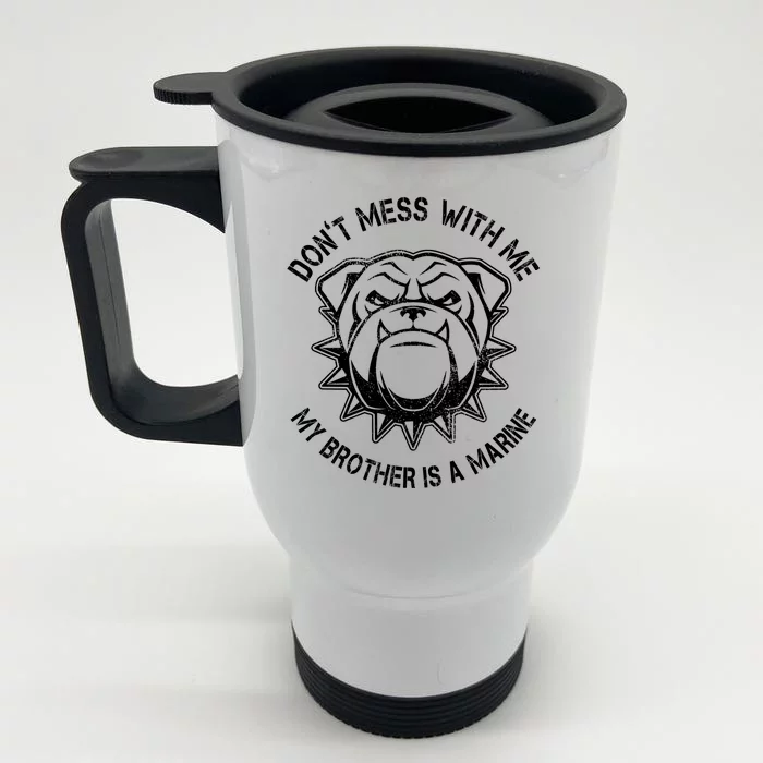 Don't Mess With Me My Brother Is A Marine Bulldog Front & Back Stainless Steel Travel Mug