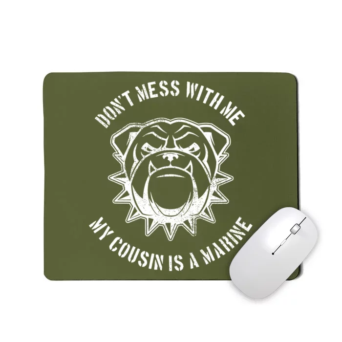 Don't Mess With Me My Cousin Is A Marine Mousepad