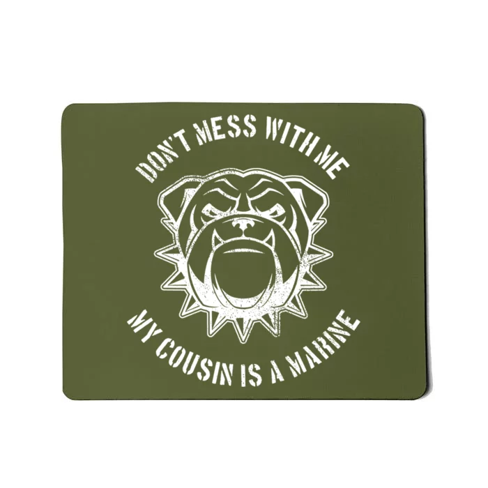 Don't Mess With Me My Cousin Is A Marine Mousepad