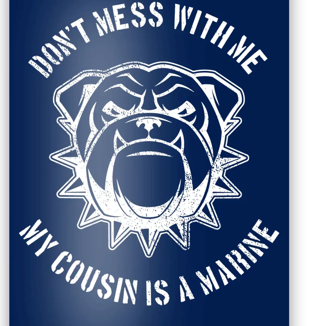 Don't Mess With Me My Cousin Is A Marine Poster