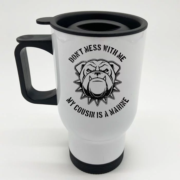 Don't Mess With Me My Cousin Is A Marine Front & Back Stainless Steel Travel Mug