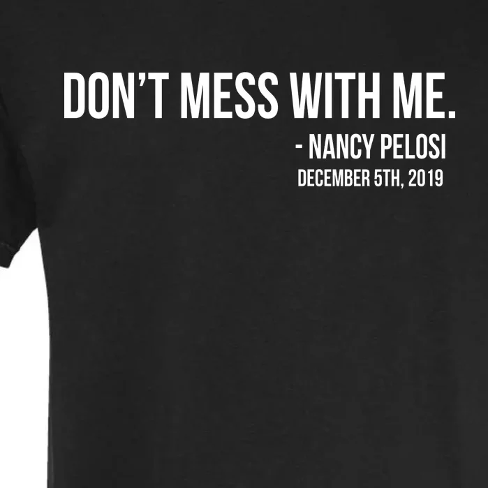 Don't Mess With Me Nancy Pelosi Impeach Garment-Dyed Heavyweight T-Shirt