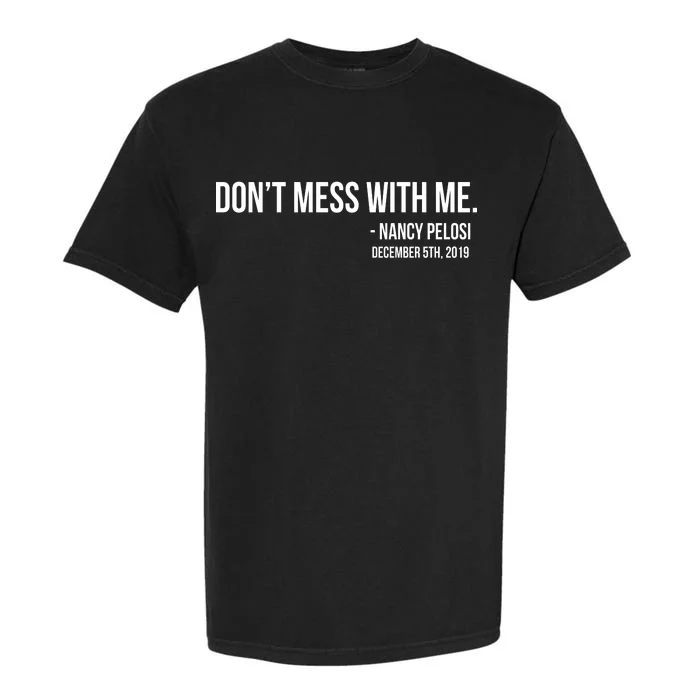 Don't Mess With Me Nancy Pelosi Impeach Garment-Dyed Heavyweight T-Shirt