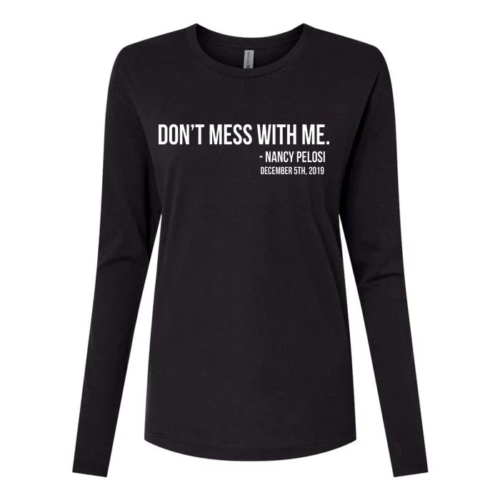 Don't Mess With Me Nancy Pelosi Impeach Womens Cotton Relaxed Long Sleeve T-Shirt