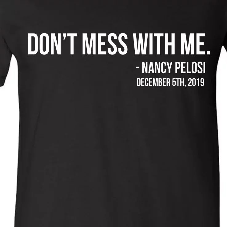 Don't Mess With Me Nancy Pelosi Impeach V-Neck T-Shirt