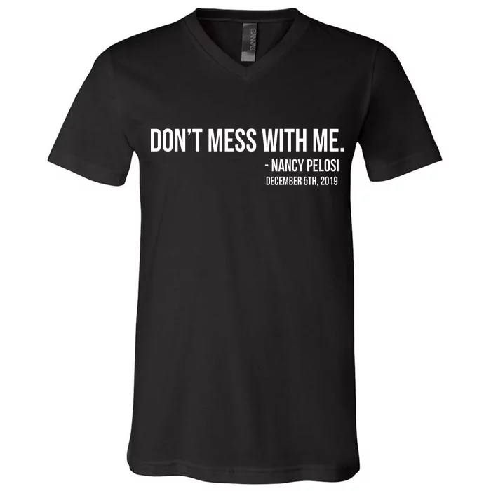 Don't Mess With Me Nancy Pelosi Impeach V-Neck T-Shirt