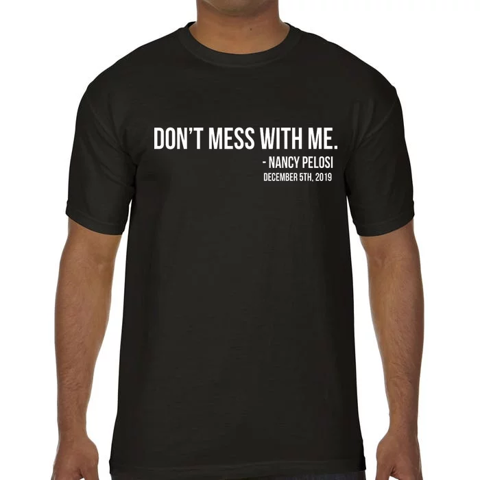 Don't Mess With Me Nancy Pelosi Impeach Comfort Colors T-Shirt