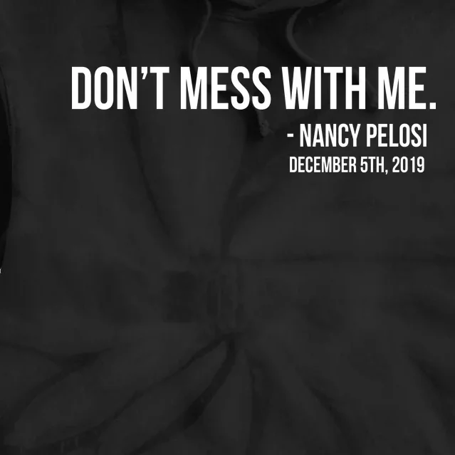 Don't Mess With Me Nancy Pelosi Impeach Tie Dye Hoodie