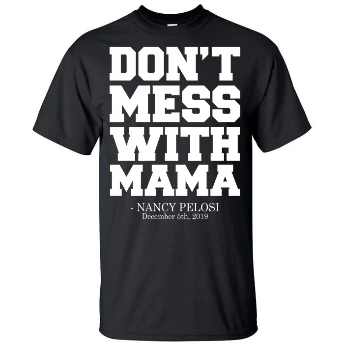 Don't Mess With Me Nancy Pelosi Impeach Trump Bold Tall T-Shirt