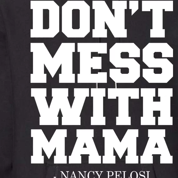 Don't Mess With Me Nancy Pelosi Impeach Trump Bold Premium Hoodie