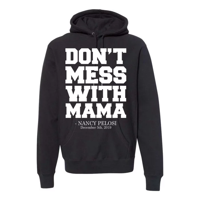 Don't Mess With Me Nancy Pelosi Impeach Trump Bold Premium Hoodie