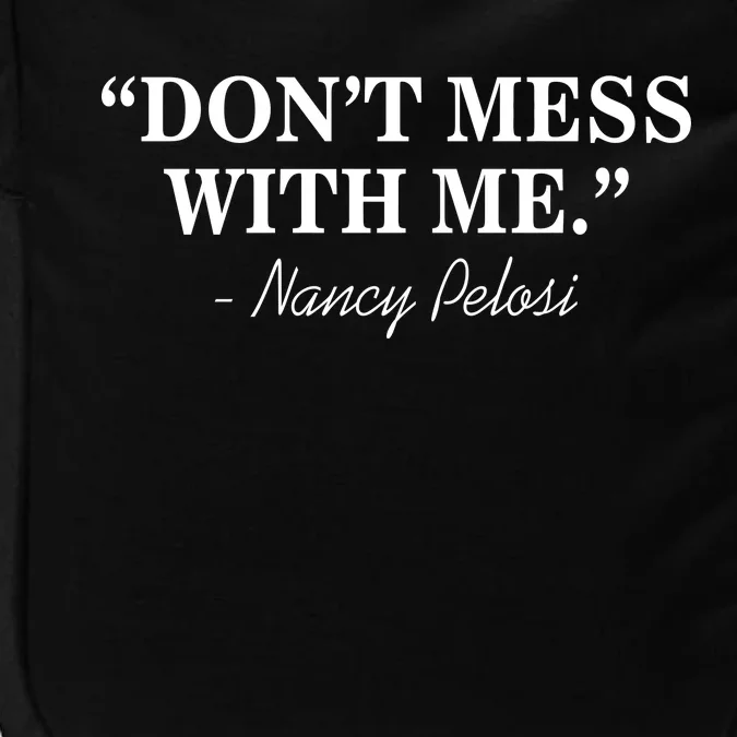 Don't Mess With Me Nancy Pelosi Signature Impeach Impact Tech Backpack