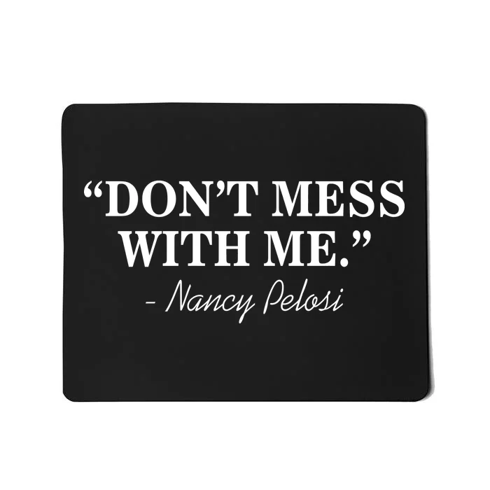 Don't Mess With Me Nancy Pelosi Signature Impeach Mousepad