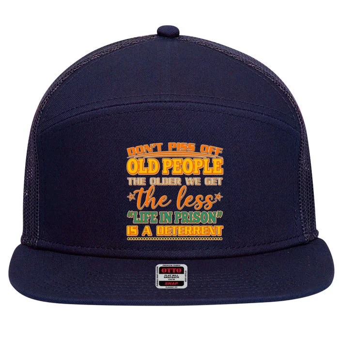 Don't Piss Off Old People The Less Life in Prison Is A Deterrent 7 Panel Mesh Trucker Snapback Hat