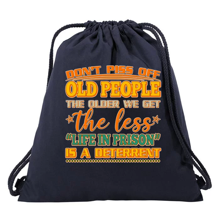 Don't Piss Off Old People The Less Life in Prison Is A Deterrent Drawstring Bag