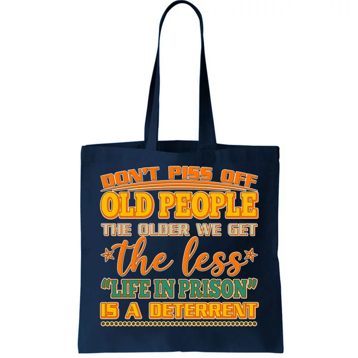 Don't Piss Off Old People The Less Life in Prison Is A Deterrent Tote Bag