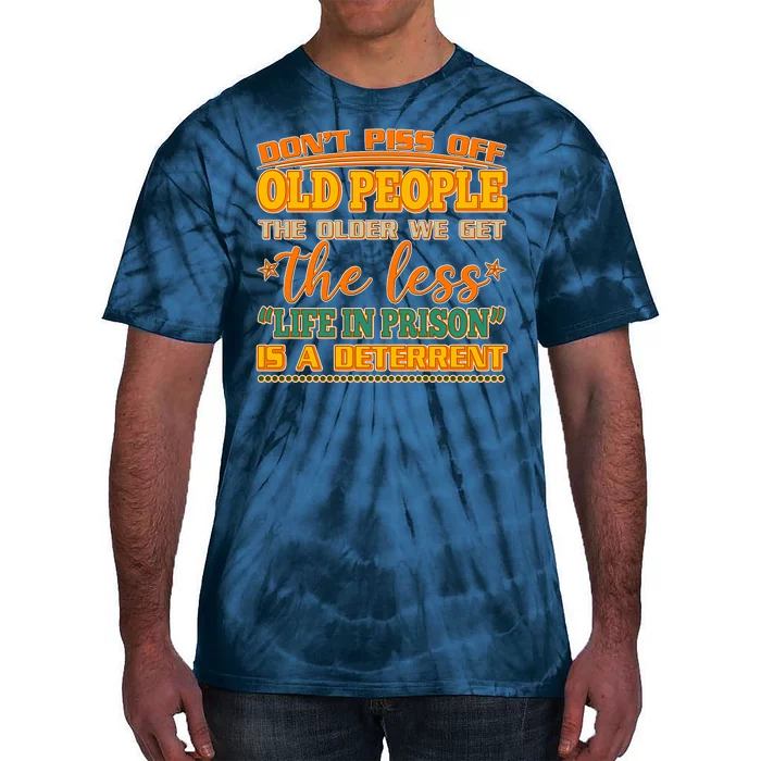 Don't Piss Off Old People The Less Life in Prison Is A Deterrent Tie-Dye T-Shirt