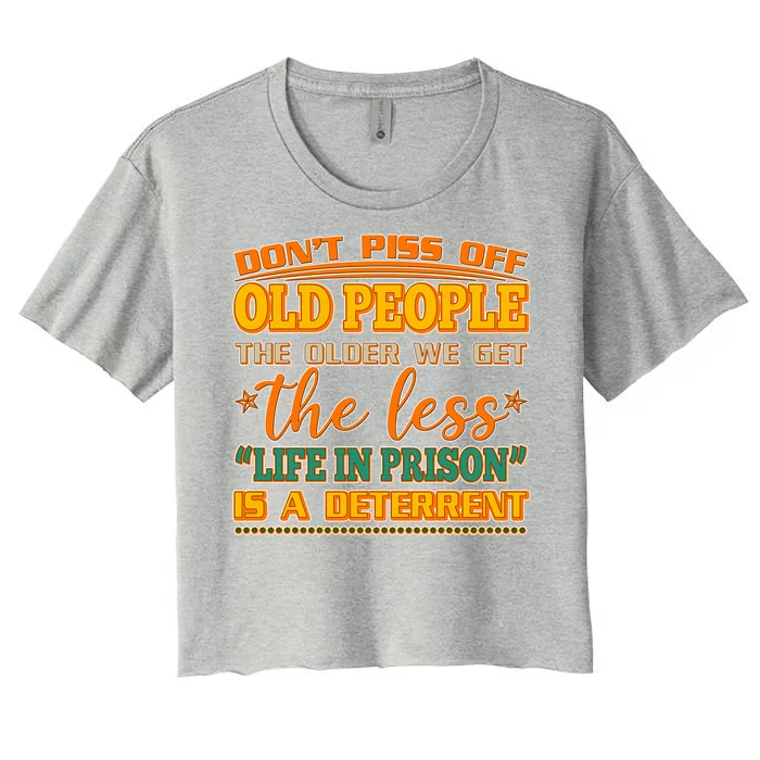 Don't Piss Off Old People The Less Life in Prison Is A Deterrent Women's Crop Top Tee