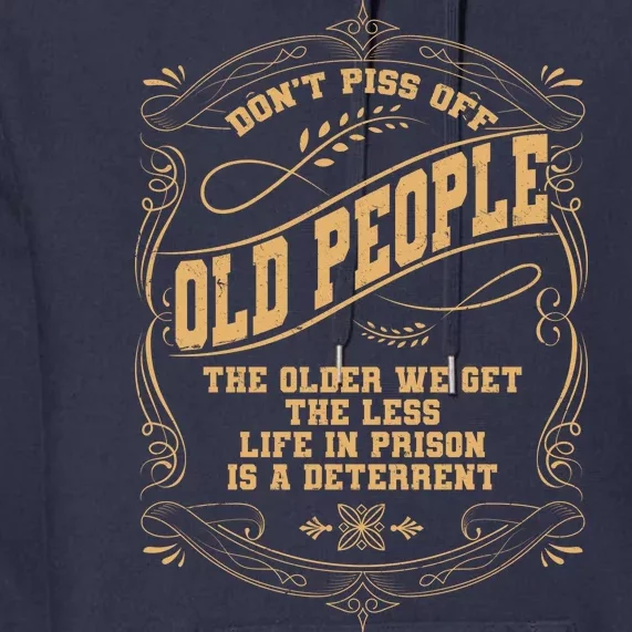 Don't Piss Off Old People We Get Less Life In Prison Premium Hoodie