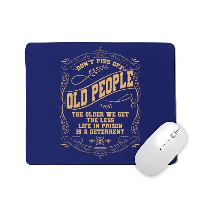 Don't Piss Off Old People We Get Less Life In Prison Mousepad