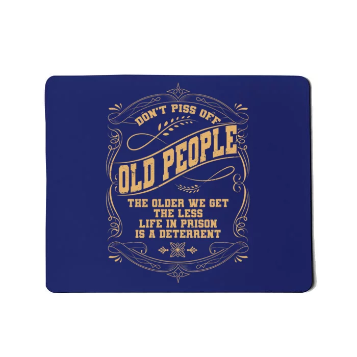 Don't Piss Off Old People We Get Less Life In Prison Mousepad