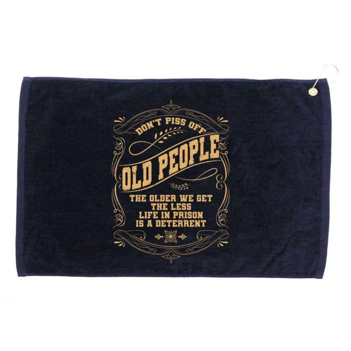 Don't Piss Off Old People We Get Less Life In Prison Grommeted Golf Towel