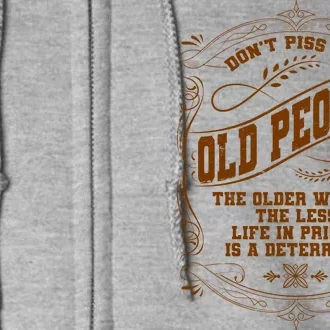 Don't Piss Off Old People We Get Less Life In Prison Full Zip Hoodie