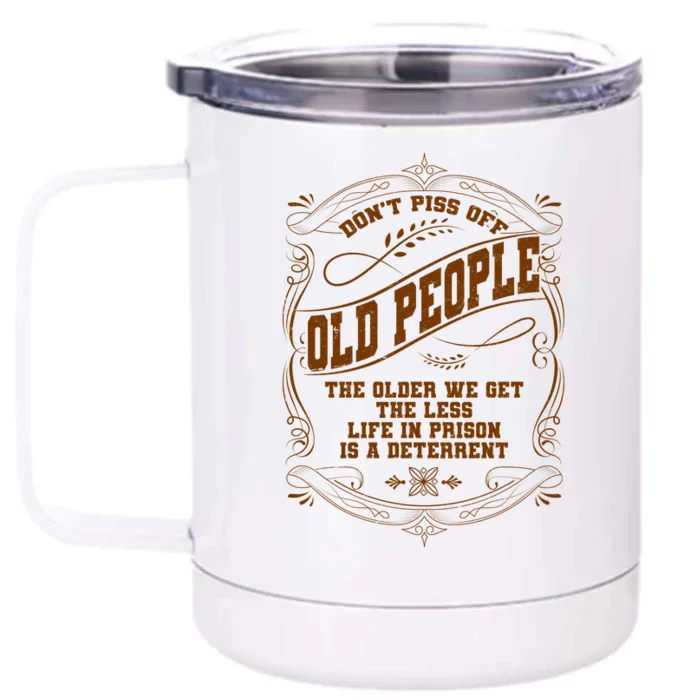 Don't Piss Off Old People We Get Less Life In Prison Front & Back 12oz Stainless Steel Tumbler Cup